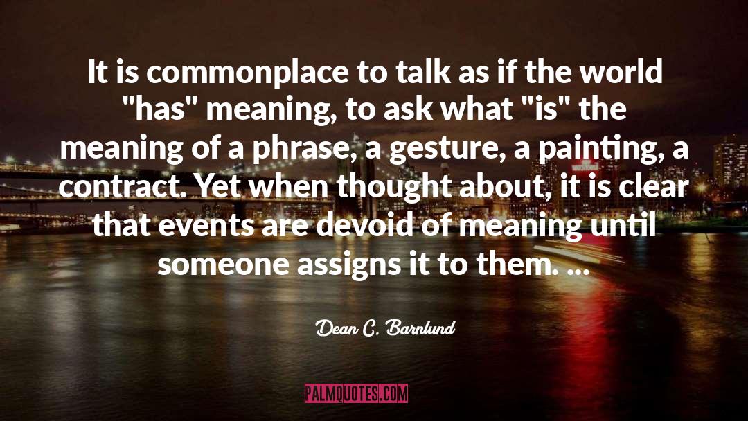 Dean C. Barnlund Quotes: It is commonplace to talk