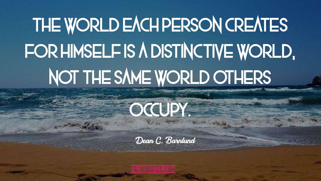 Dean C. Barnlund Quotes: The world each person creates