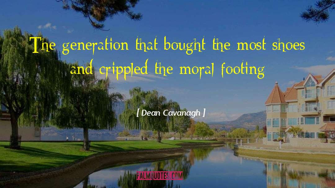 Dean Cavanagh Quotes: The generation that bought the