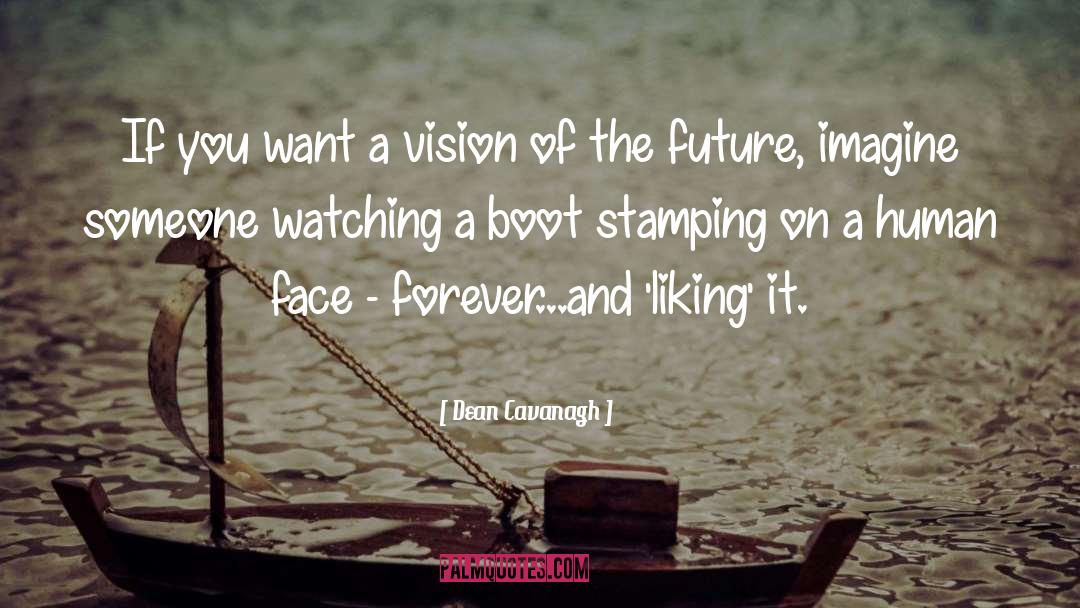 Dean Cavanagh Quotes: If you want a vision