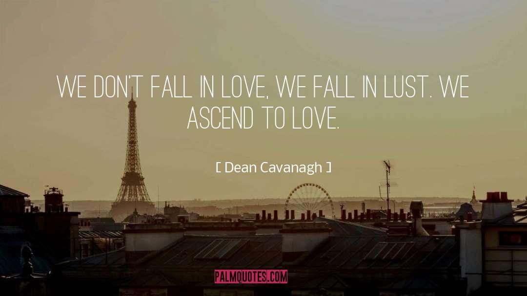 Dean Cavanagh Quotes: We don't fall in love,