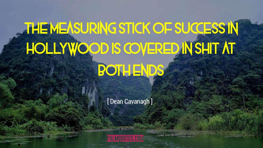 Dean Cavanagh Quotes: The measuring stick of success