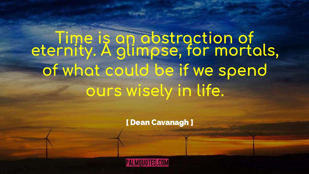 Dean Cavanagh Quotes: Time is an abstraction of