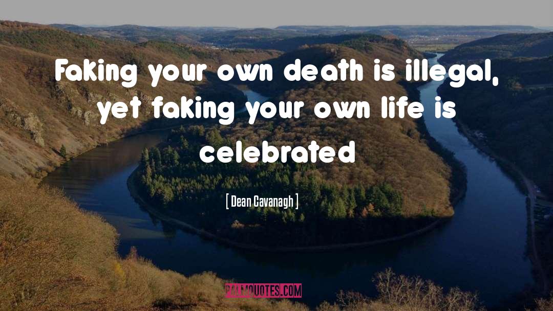 Dean Cavanagh Quotes: Faking your own death is