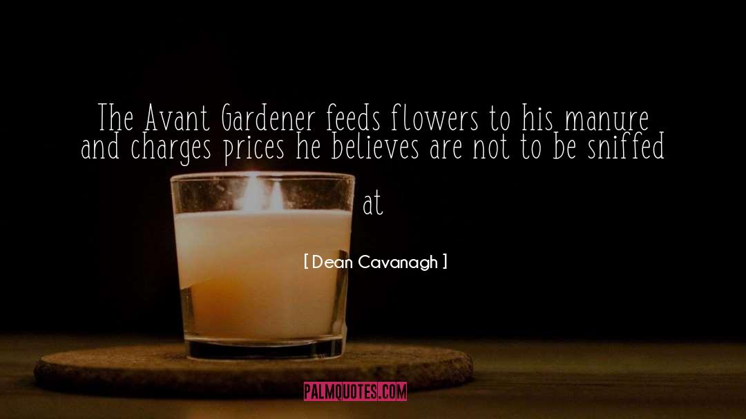 Dean Cavanagh Quotes: The Avant Gardener feeds flowers