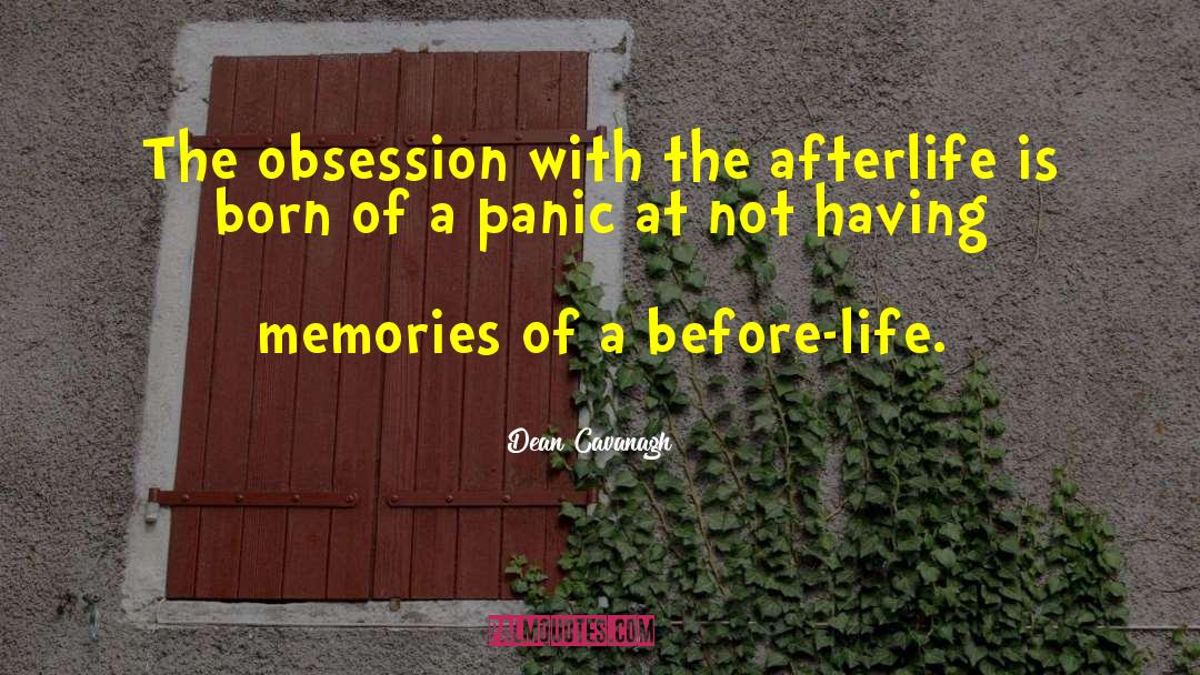 Dean Cavanagh Quotes: The obsession with the afterlife