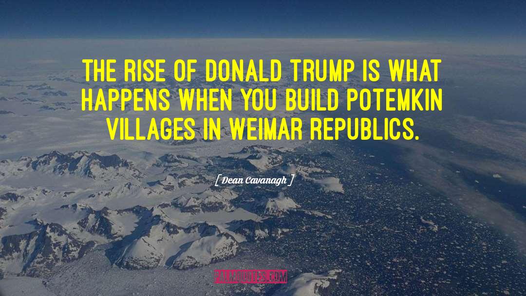 Dean Cavanagh Quotes: The rise of Donald Trump