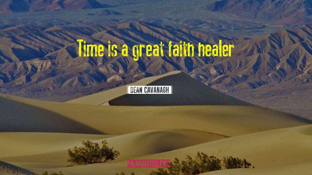 Dean Cavanagh Quotes: Time is a great faith