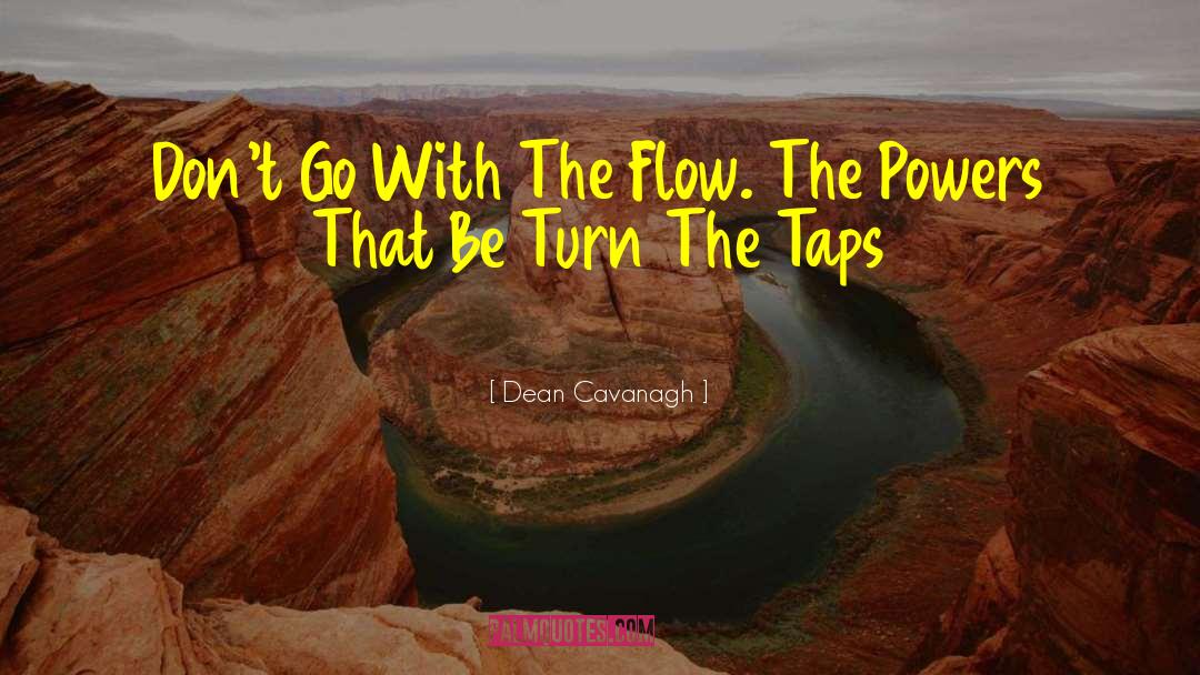 Dean Cavanagh Quotes: Don't Go With The Flow.