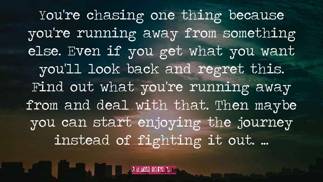 Dean Cole Quotes: You're chasing one thing because