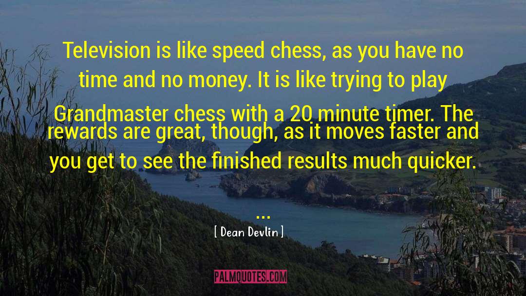 Dean Devlin Quotes: Television is like speed chess,