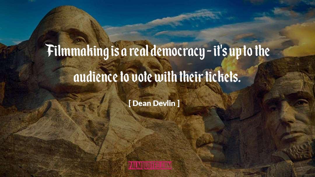 Dean Devlin Quotes: Filmmaking is a real democracy