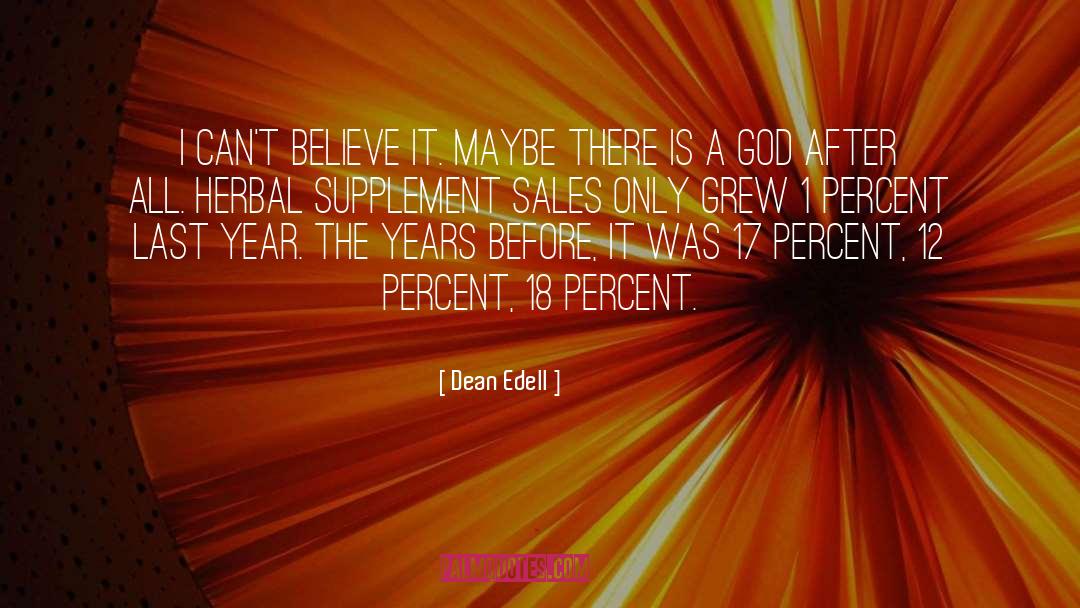 Dean Edell Quotes: I can't believe it. Maybe