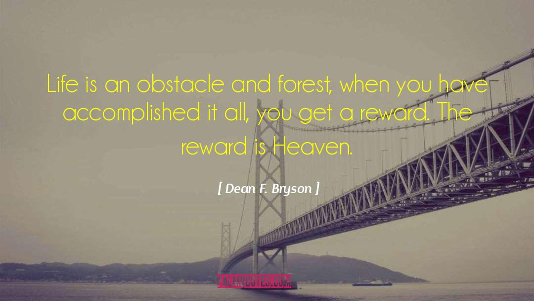 Dean F. Bryson Quotes: Life is an obstacle and