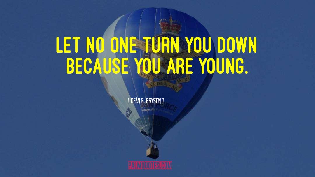 Dean F. Bryson Quotes: Let no one turn you