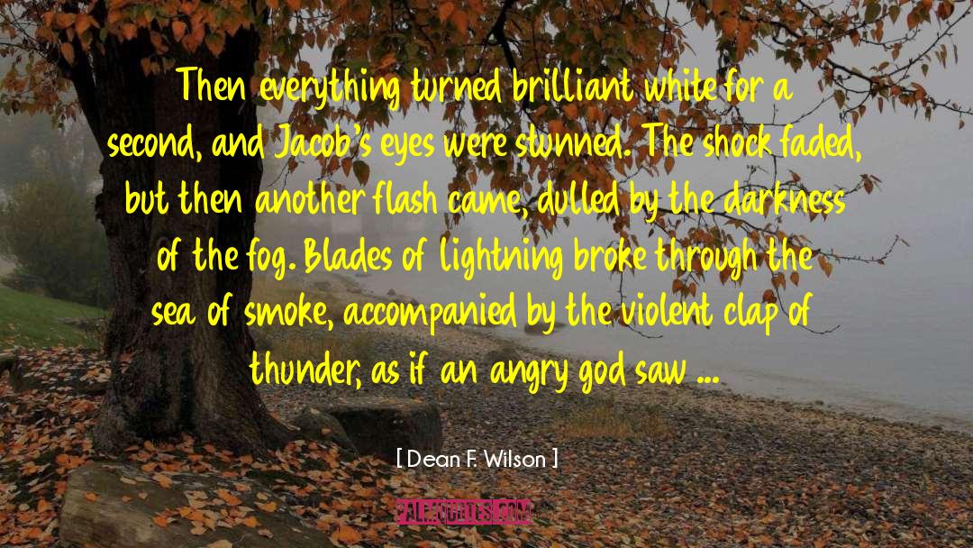 Dean F. Wilson Quotes: Then everything turned brilliant white