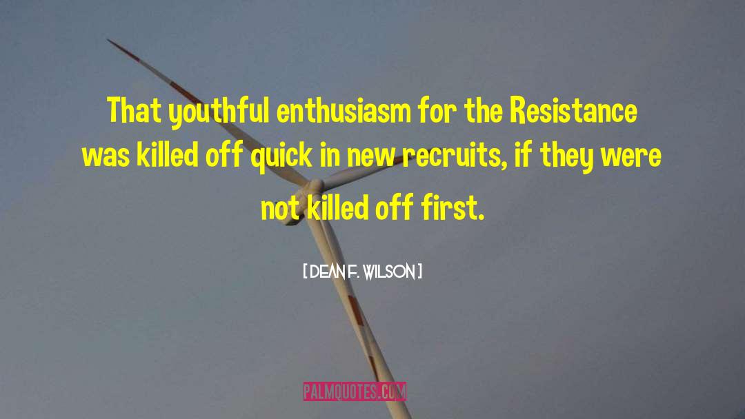 Dean F. Wilson Quotes: That youthful enthusiasm for the