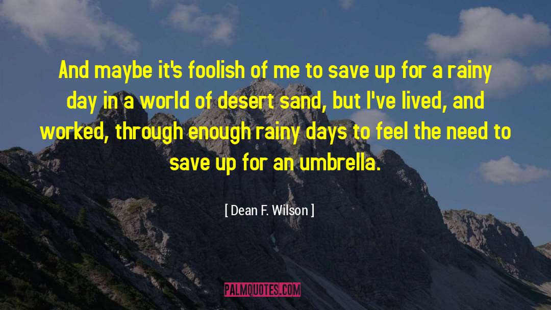 Dean F. Wilson Quotes: And maybe it's foolish of