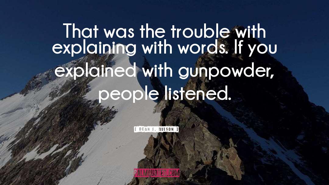 Dean F. Wilson Quotes: That was the trouble with