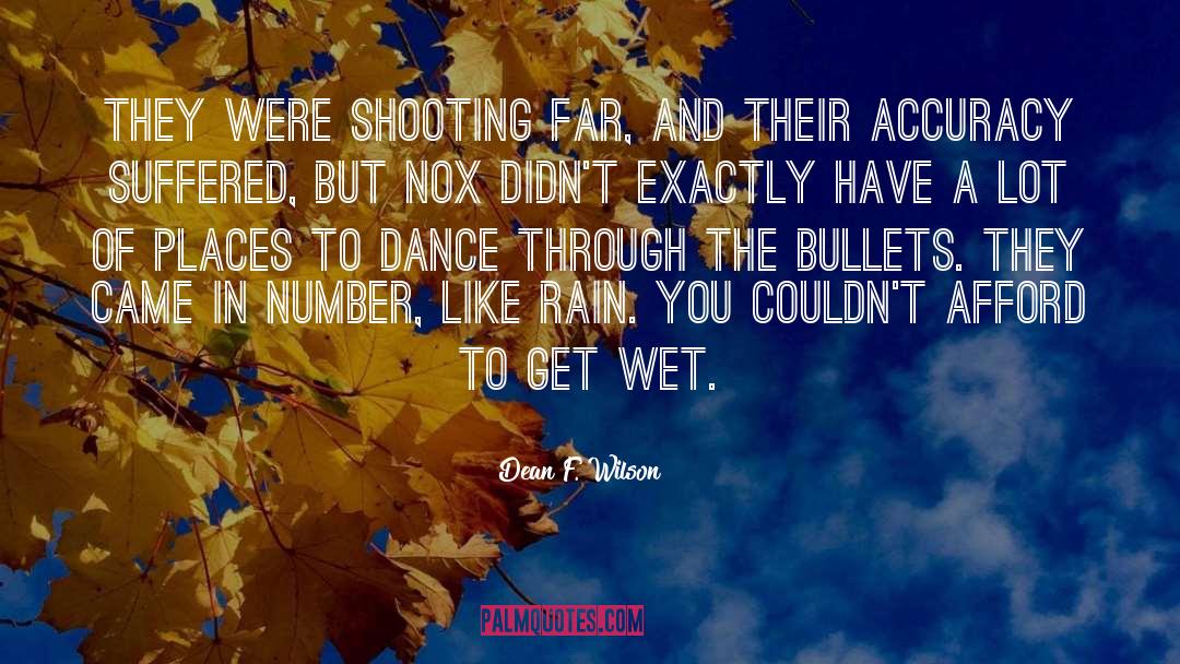 Dean F. Wilson Quotes: They were shooting far, and