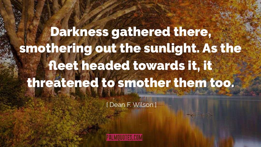 Dean F. Wilson Quotes: Darkness gathered there, smothering out