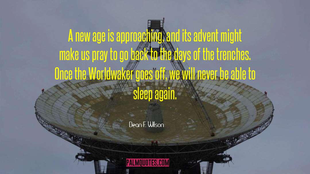 Dean F. Wilson Quotes: A new age is approaching,