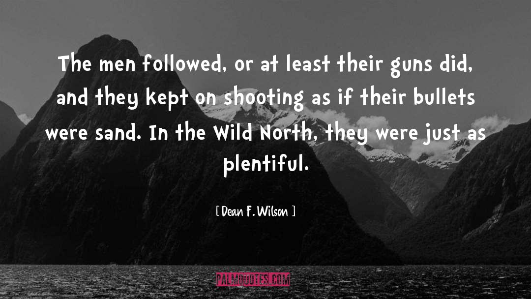 Dean F. Wilson Quotes: The men followed, or at