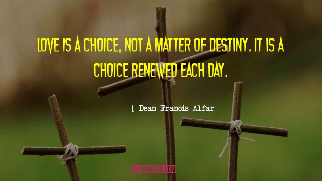 Dean Francis Alfar Quotes: Love is a choice, not