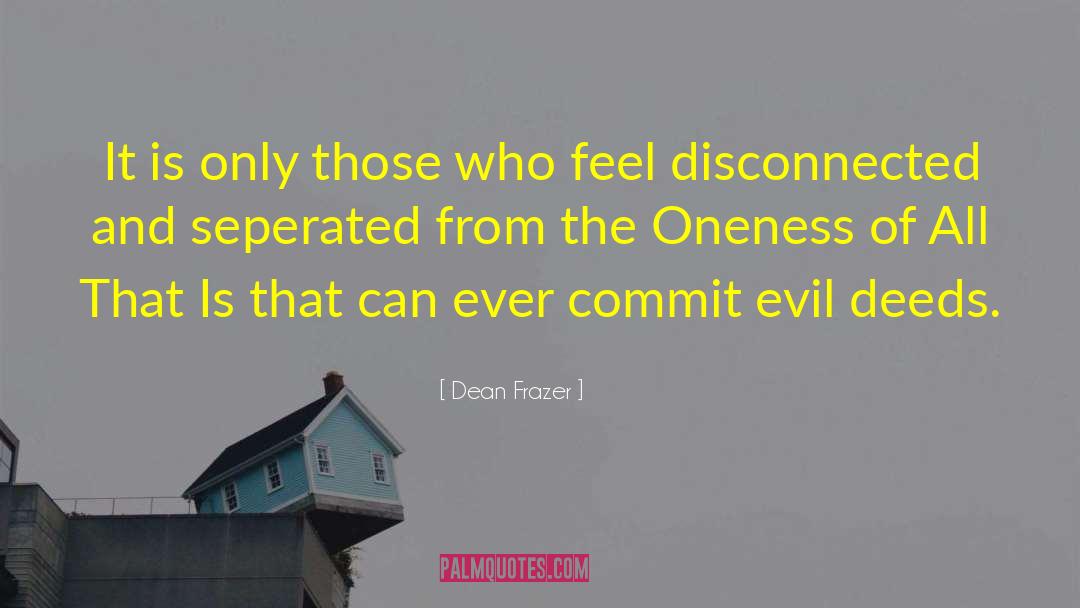 Dean Frazer Quotes: It is only those who