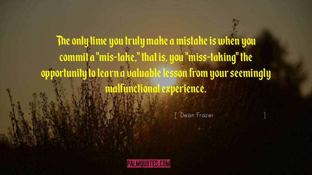 Dean Frazer Quotes: The only time you truly