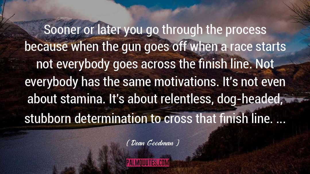 Dean Goodman Quotes: Sooner or later you go