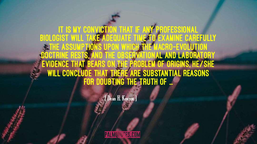 Dean H. Kenyon Quotes: It is my conviction that