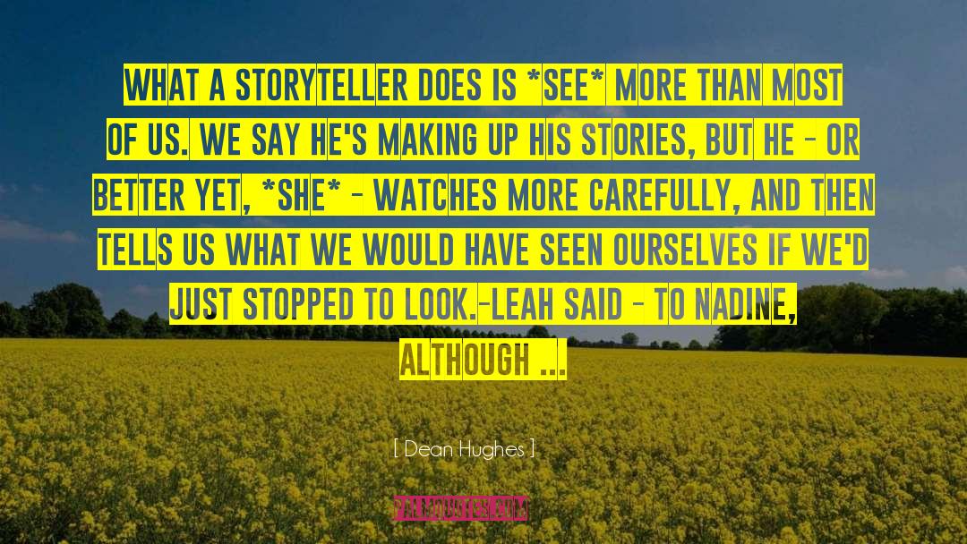 Dean Hughes Quotes: What a storyteller does is