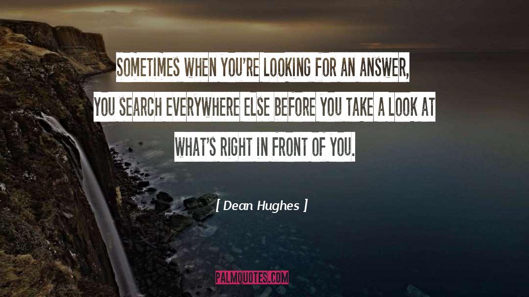 Dean Hughes Quotes: Sometimes when you're looking for