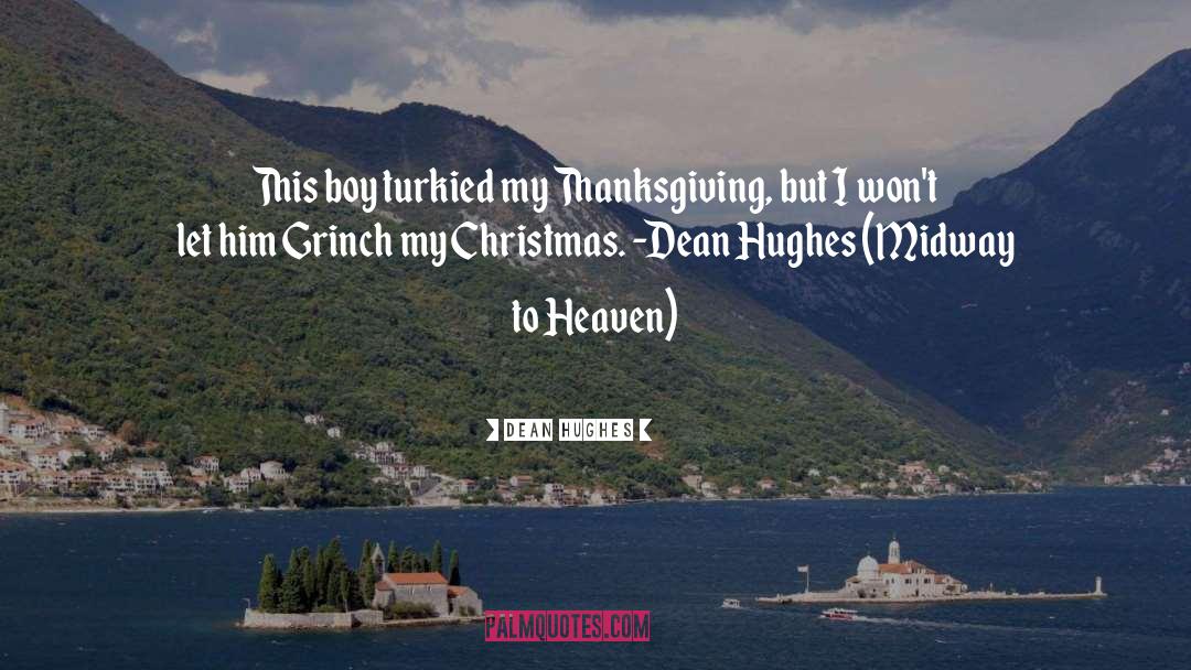 Dean Hughes Quotes: This boy turkied my Thanksgiving,