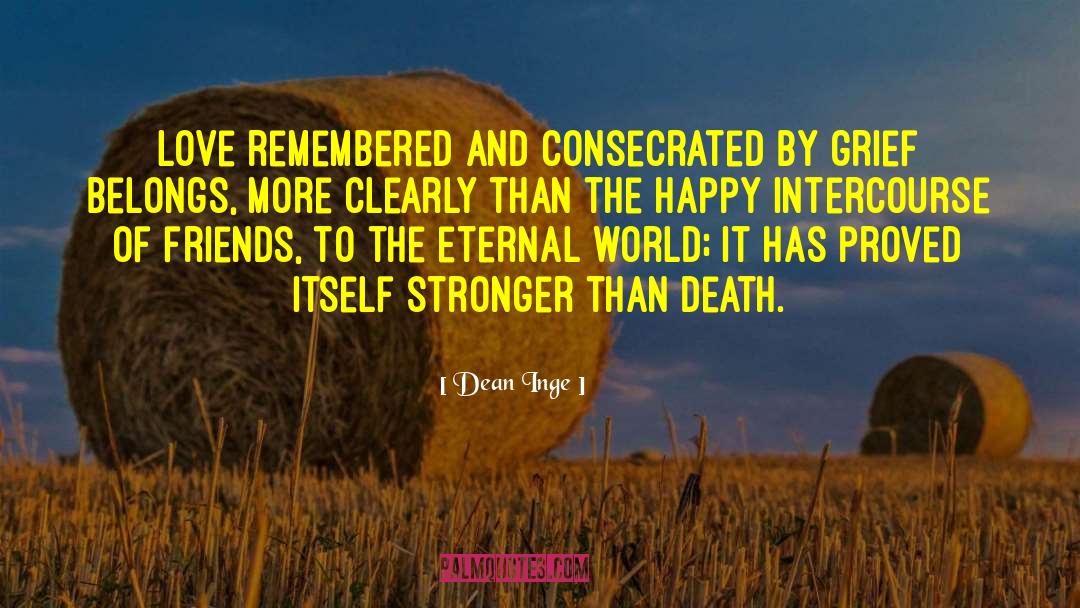 Dean Inge Quotes: Love remembered and consecrated by