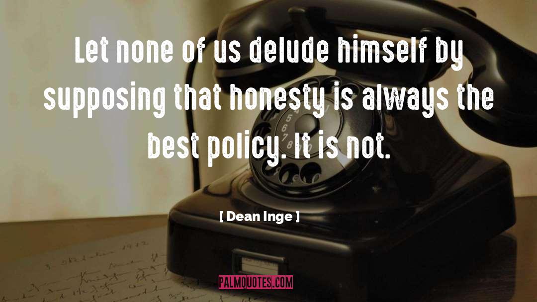 Dean Inge Quotes: Let none of us delude