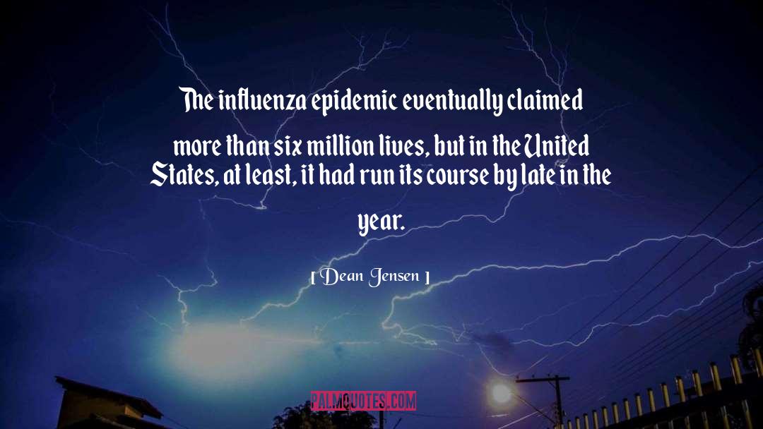 Dean Jensen Quotes: The influenza epidemic eventually claimed