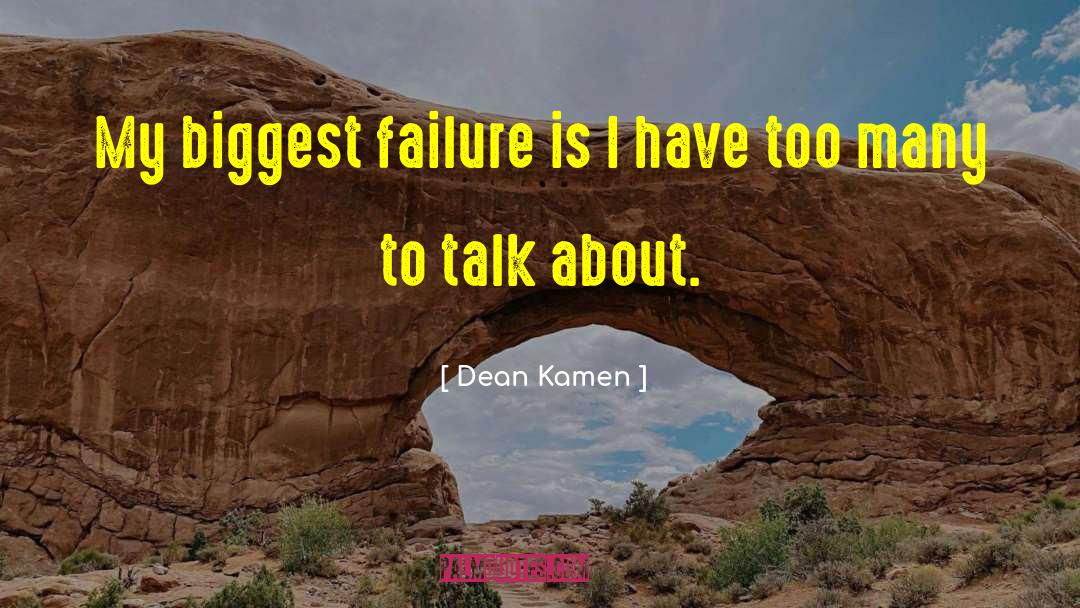Dean Kamen Quotes: My biggest failure is I