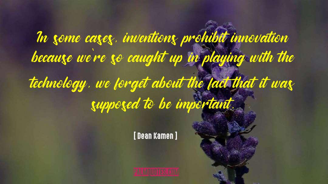 Dean Kamen Quotes: In some cases, inventions prohibit