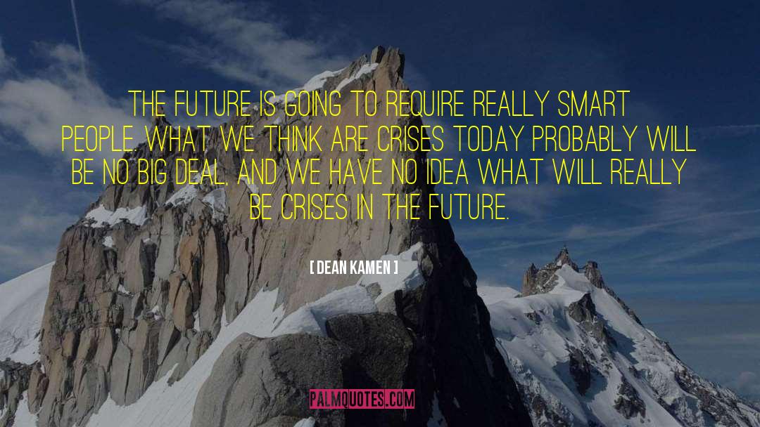 Dean Kamen Quotes: The future is going to