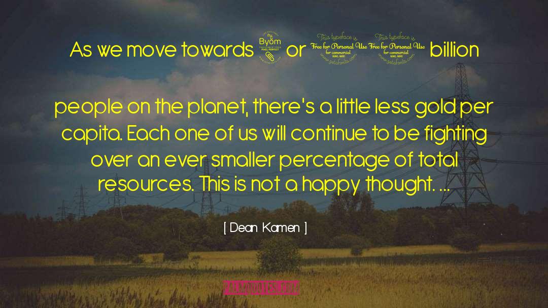 Dean Kamen Quotes: As we move towards 8