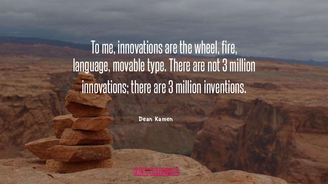 Dean Kamen Quotes: To me, innovations are the