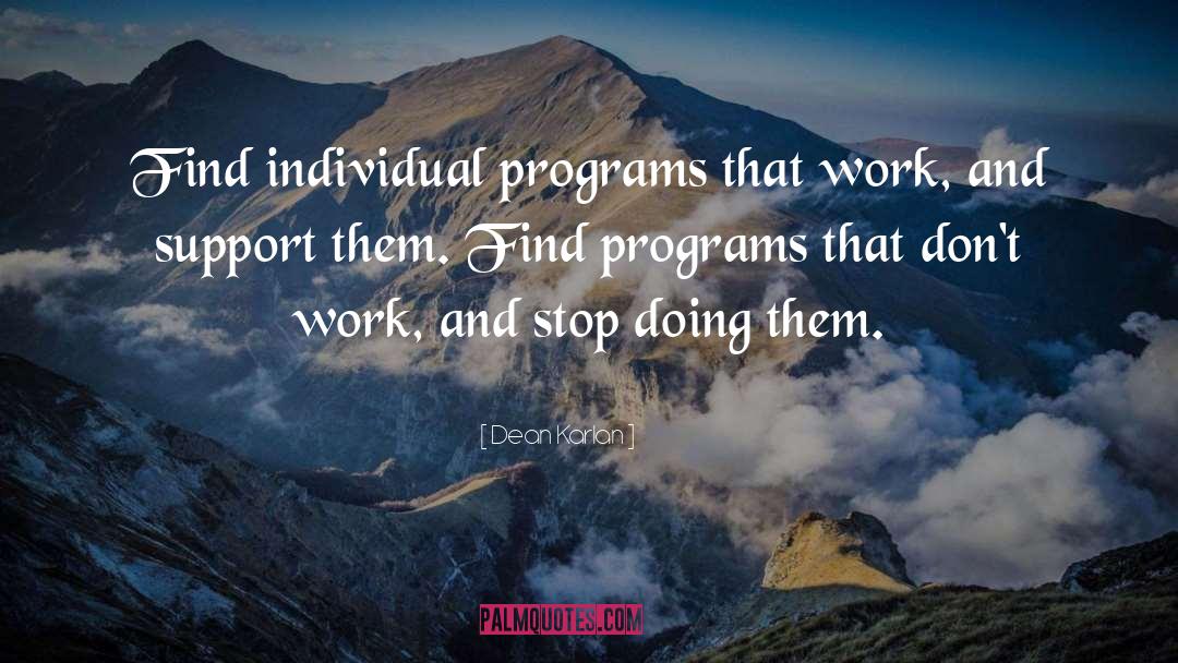 Dean Karlan Quotes: Find individual programs that work,