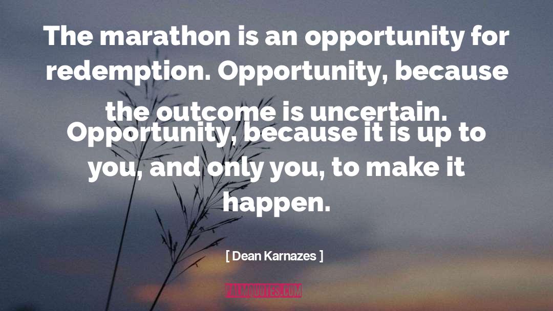 Dean Karnazes Quotes: The marathon is an opportunity