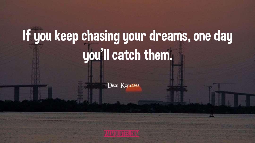 Dean Karnazes Quotes: If you keep chasing your