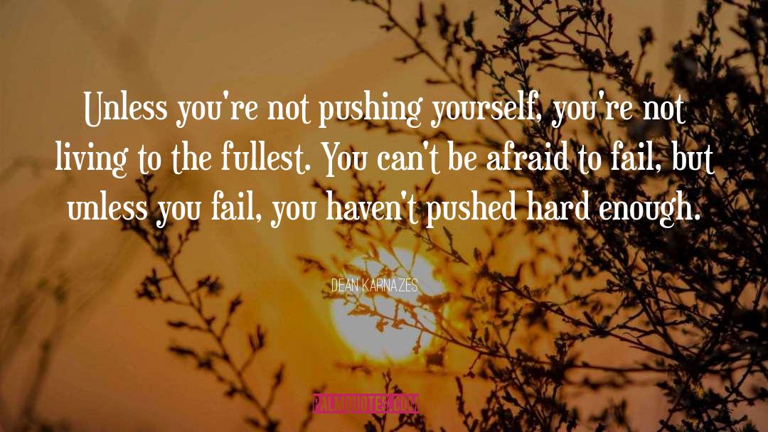 Dean Karnazes Quotes: Unless you're not pushing yourself,