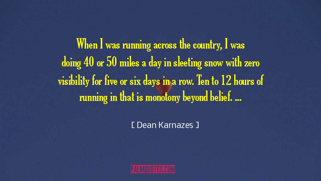 Dean Karnazes Quotes: When I was running across