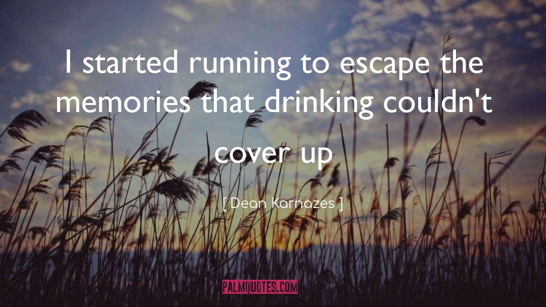 Dean Karnazes Quotes: I started running to escape