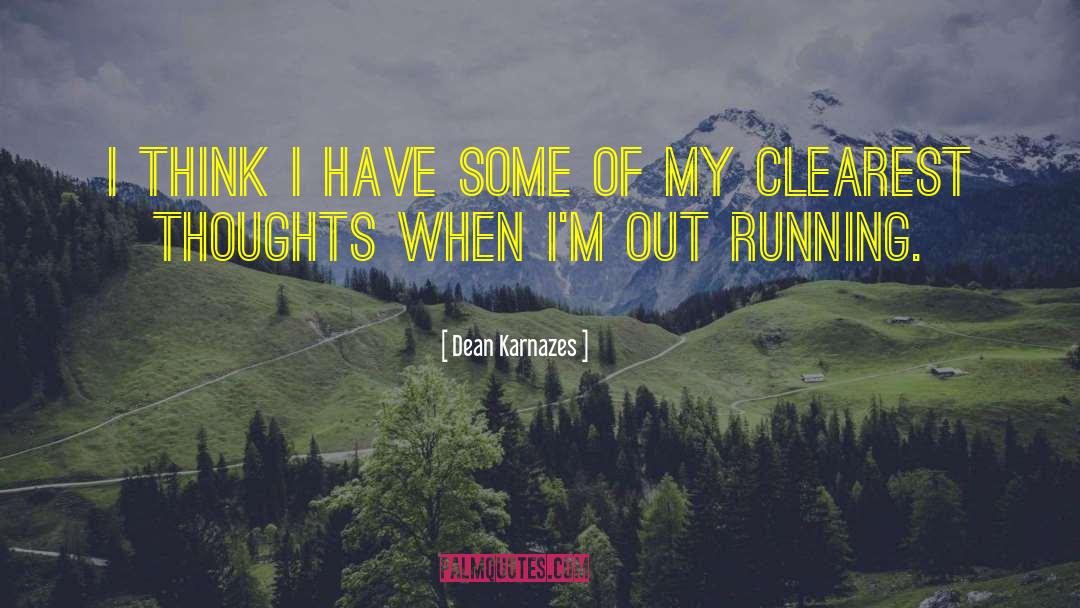 Dean Karnazes Quotes: I think I have some